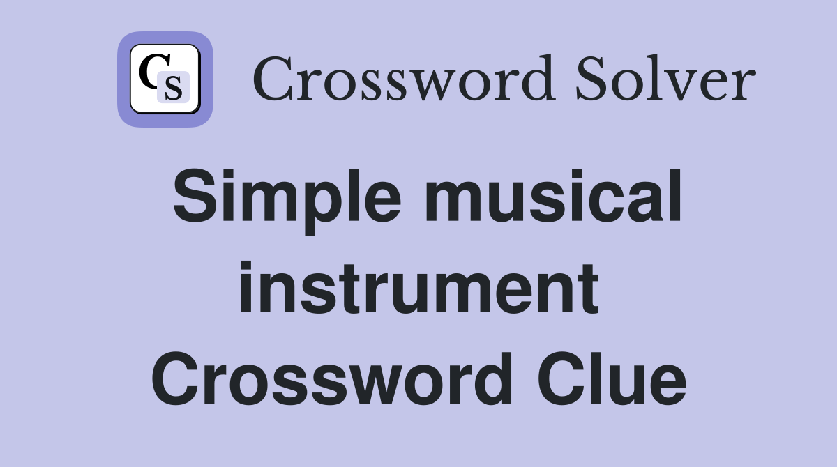 Simple musical instrument. Crossword Clue Answers Crossword Solver